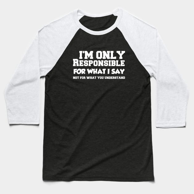 Only Responsible for What I Say Baseball T-Shirt by 101univer.s